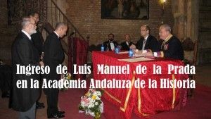 Ingreso de D. Luis Manuel de la Prada Hernández en la Academia Andaluza de la Historia
